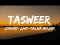 Jokhay, JJ47, Talha Anjum - Tasweer (Lyrics)
