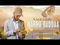 NAOL GEZU Warra Baddaa New Oromo Music 2025