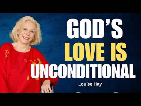 God’s Unconditional Love! |How God’s Love Heals and Guides You Through Life’s Challenges| Louise Hay