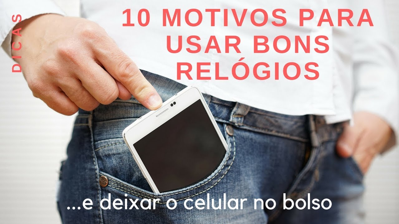 10 Motivos para usar bons relógios... e deixar o celular no bolso