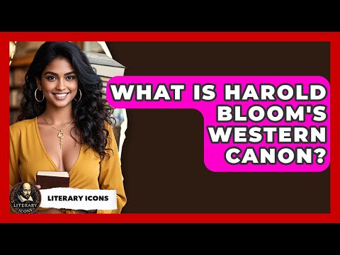 What Is Harold Bloom's Western Canon? - Literary Icons