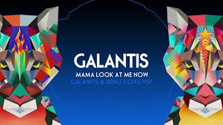 Galantis - &quot;Mama Look At Me Now&quot; (Galantis &amp; Deniz Koyu VIP)