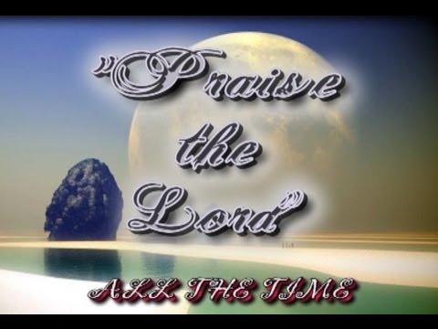 PRAISE THE LORD (ALL THE TIME) by; Saiman Djaja