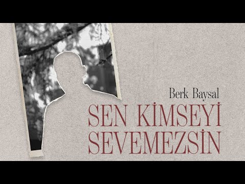 Berk Baysal - Sen Kimseyi Sevemezsin