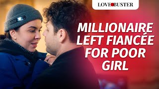 Millionaire Left Fiancée For Poor Girl | @LoveBuster_