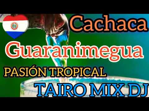 pasión tropical kachak guaranimegua Tairo Mix Dj