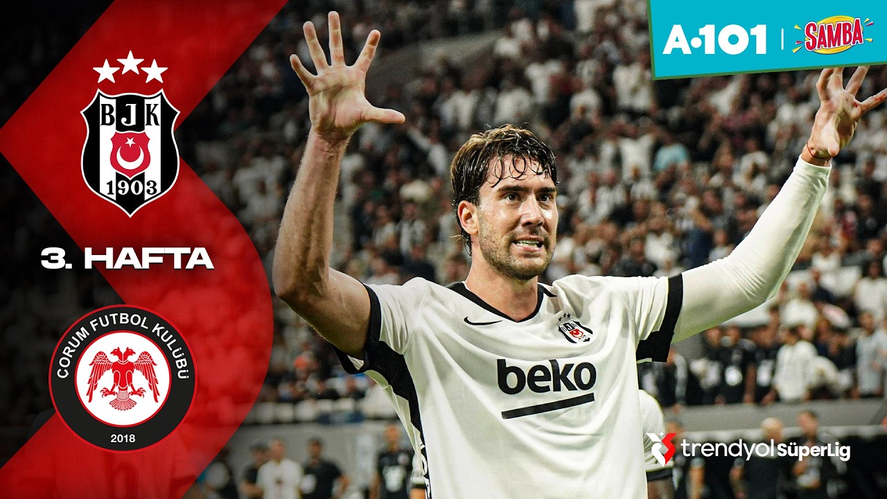 Beşiktaş, Çorum FK'yı 3-0 Yenerek 3. Haftayı Galibiyetle Kapattı