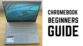Chromebook - Complete Beginners Guide