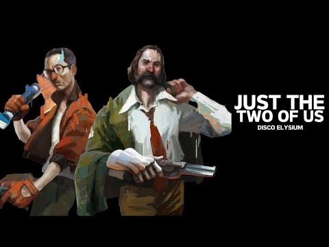 Just the Two of Us | Disco Elysium - Edit