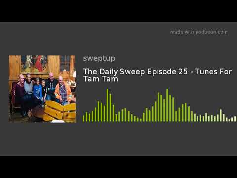 The Daily Sweep Episode 25 - Tunes For Tam Tam