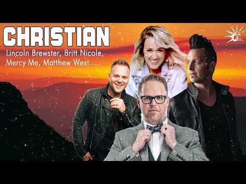 Lincoln Brewster, Britt Nicole, Mercy Me, Matthew West.... ~ Best Christian Worship Songs 2022