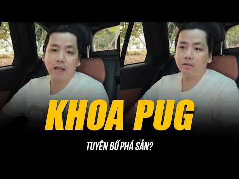 CHUYỆN GÌ XẢY RA VỚI KHOA PUG KHI TUYÊN BỐ PHÁ SẢN? | LÀ THẬT HAY CHỈ LÀ CHIÊU TRÒ CÂU VIEW?