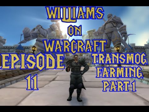 World of Warcraft - Williams on Warcraft - Episode 11 Transmog Farming Part 1