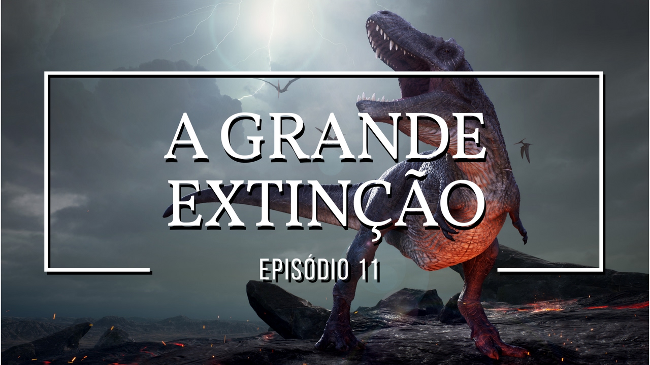 A grande extinção | Dinossauros #11