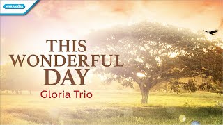 Download lagu This Wonderful Day - Gloria Trio ( lyric video) mp3