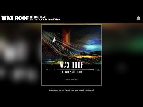 Wax Roof - Be Like That (Audio) (feat. YMTK, Via Rosa & KAINA)