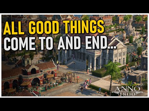 All Good Things Come to an Abrupt End - Anno 1800 MEGACITY Beauty Build | Part 19