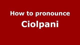 How to pronounce Ciolpani