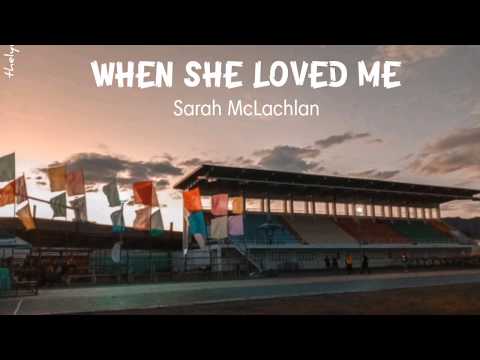 SARAH MCLACHLAN—When She Loved Me (Lyrics)