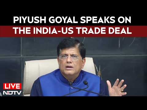 Piyush Goyal LIVE | Piyush Goyal On India-US Trade Deal | India-US Deal