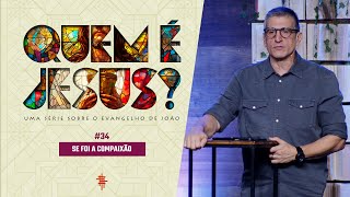 #34 - Se foi a compaixão - Zé Bruno - Quem é Jesus?