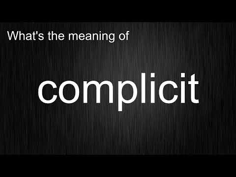 What's the meaning of "complicit", How to pronounce complicit?