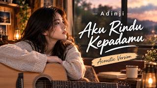Download lagu Adinji - Aku Rindu Kepadamu Accoustic Version ( Music & Lyric Video) | Lagu Rindu Terbaik mp3
