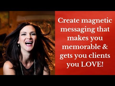 Create magnetic messaging that makes you memorable & gets you clients you LOVE!