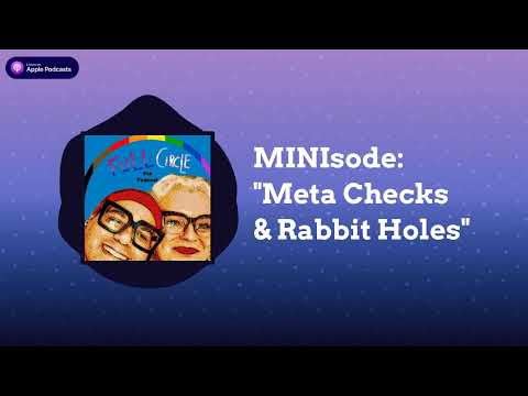Full Circle (the Podcast) with Charles Tyson, Jr. & Martha Madrigal - MINIsode: "Meta Checks &...