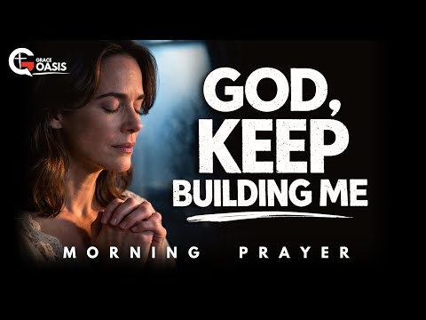 Lord, Complete the Good Work You Started in Me | Morning Prayer