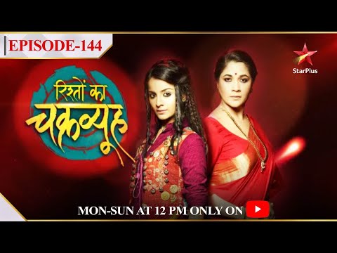 Rishton Ka Chakravyuh-Season 1 | Episode 144