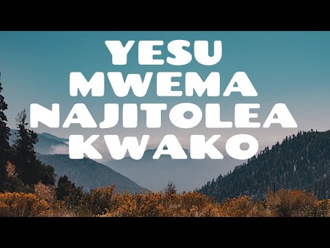 YESU MWEMA NAJITOLEA KWAKO || TRADITIONAL || LYRICS VIDEO