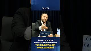 ÜMİT KARTAL'DAN KOOPERATİF DAVASI YORUMU: "TAM ANLAMIYLA BİR HUKUK GARABETİ"