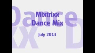 Mixtrixx Dance Mix - July 25th 2013