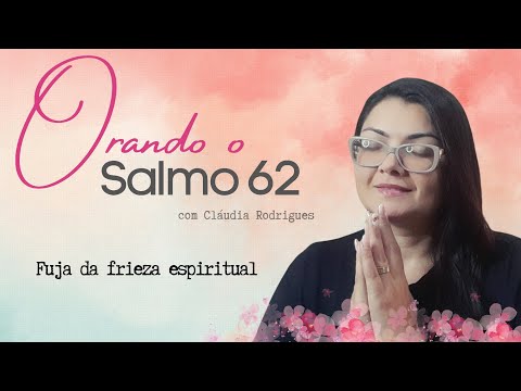 Salmo 62 - Frieza espiritual [Orando com os salmos] Cláudia Rodrigues.