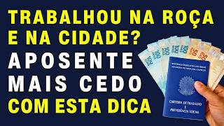 APOSENTE ANTES: Combine TRABALHO RURAL e URBANO para APOSENTAR RÁPIDO | Como PROVAR para o INSS