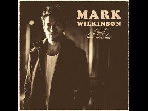 Mark Wilkinson – It Must Have Been Love