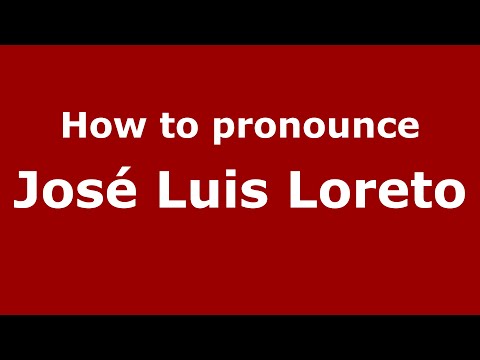 How to pronounce José Luis Loreto (Spain/Spanish) - PronounceNames.com