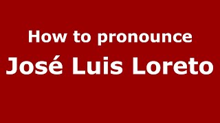 How to pronounce José Luis Loreto
