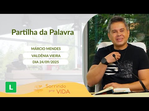 Sorrindo Pra Vida - 24/09/2025 - Partilha da Palavra com Márcio Mendes