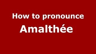 How to pronounce Amalthée 