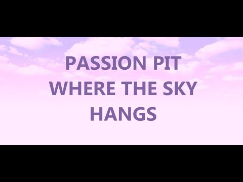 Passion Pit - Where The Sky Hangs ( LYRICS )