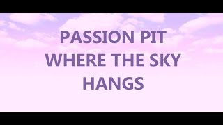 Passion Pit - Where The Sky Hangs ( LYRICS )
