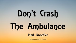 Mark Knopfler - Don't Crash The Ambulance (Lyrics) - Shangri-La (2004)