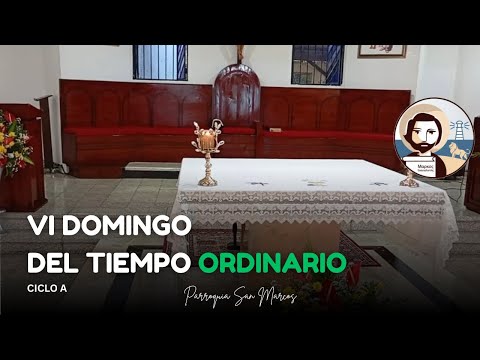 VI Domingo del Tiempo Ordinario - Ciclo A - Parroquia San Marcos
