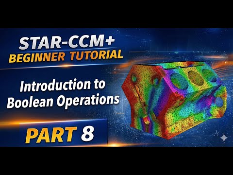 STAR-CCM+ Beginner Tutorial | Part 8 : Introduction to Boolean Operations