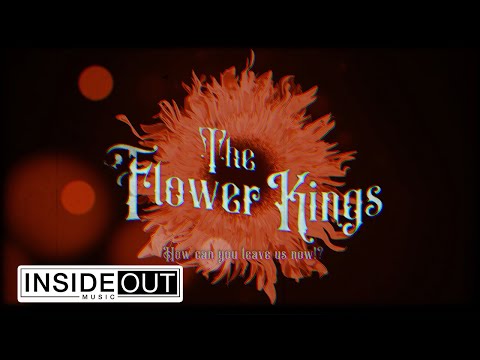 THE FLOWER KINGS - How Can You Leave Us Now? (OFFICIAL VIDEO)