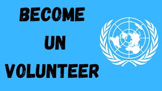 How To Become UN Volunteer in Your Country, Abroad or Online!