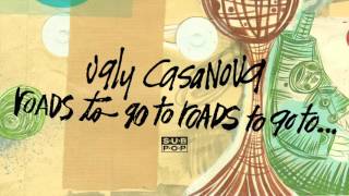 Ugly Casanova - Roads To Go To Roads To Go To...