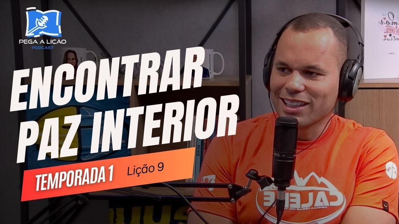 PodCast Pega a Lição | Encontrar paz interior | EP9T01